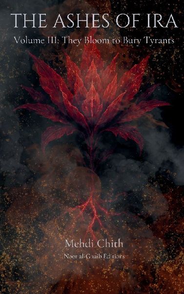 They Bloom to Bury Tyrants: Volume Three of The Ashes of Ira