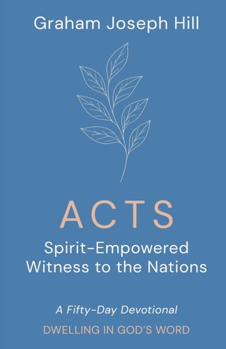 Acts Spirit-Empowered Witness to the Nations: a Fifty-Day Devotional