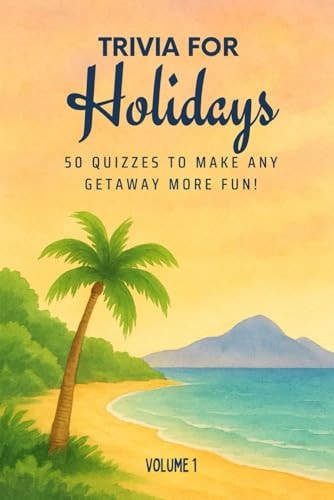 Trivia for Holidays 50 Quizzes to Make Any Getaway More Fun!