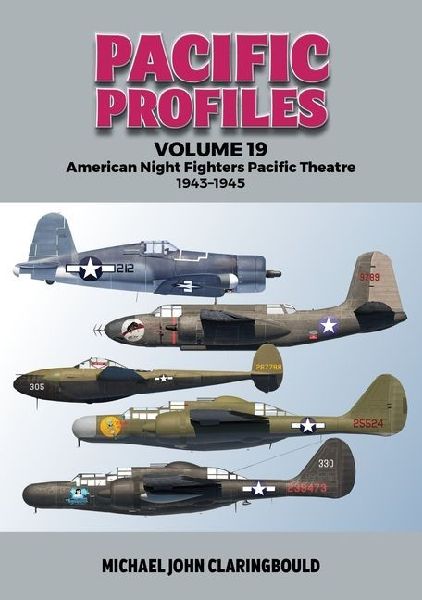 Pacific Profiles Volume 19: American Night Fighters Pacific Theatre 1943-45