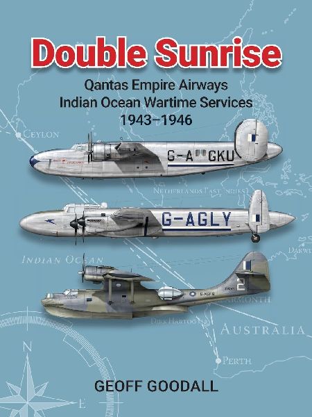 Double Sunrise: Qantas Empire Airways Indian Ocean Wartime Services 1943-1946