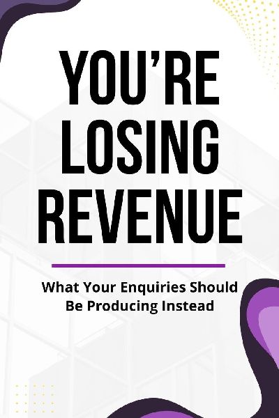 You're Losing Revenue: What Your Enquiries Should Be Producing Instead