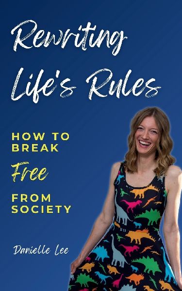 Rewriting Lifes Rules: How To Break Free From Society