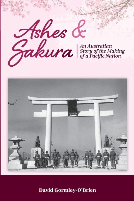 Ashes & Sakura: An Australian story of the making of a Pacific nation