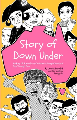 Story of Down Under History of Australia in Cartoons: a Laugh-Out-Loud Trip Through Time