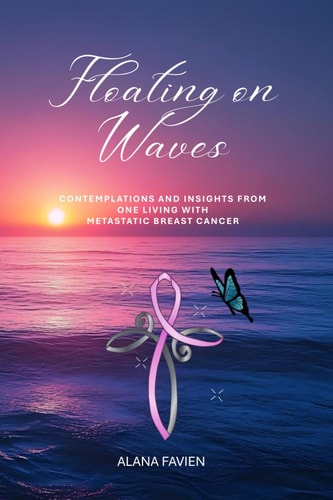 Floating on Waves Contemplations and Insights from One Living with Metastatic Breast Cancer