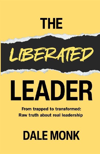 The Liberated Leader: From Trapped to Transformed: Raw Truth About Real Leadership