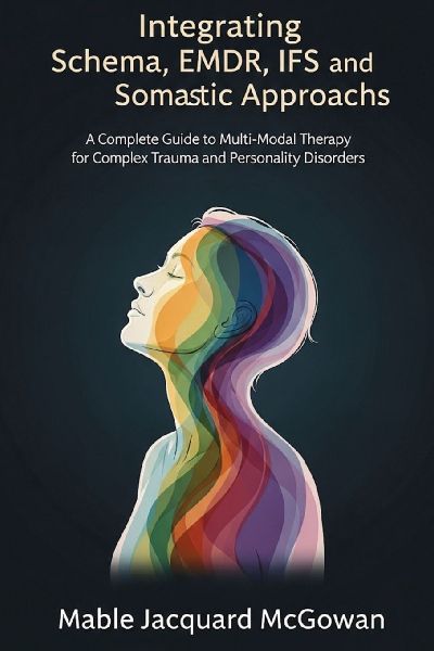 Integrating Evidence-Based Trauma Therapies: A Practice Guide to Multi-Modal Care for Complex Trauma and Personality Patterns