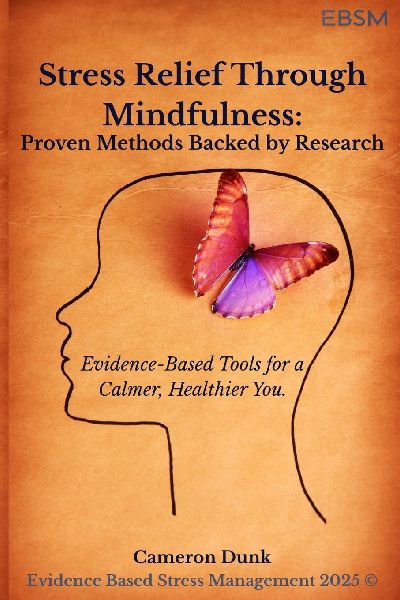 Stress Relief Through Mindfulness: Proven Methods Backed by Research: Evidence-Based Tools for a Calmer, Healthier You.