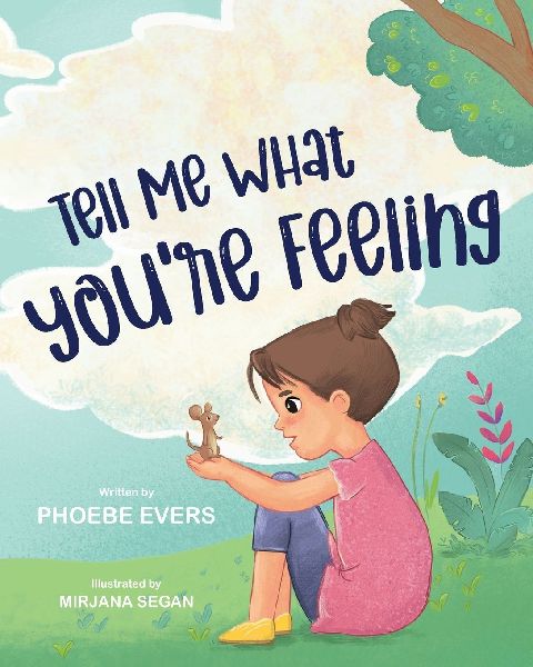 Tell Me What Youre Feeling: A Fun and Engaging Story about Feelings and Emotions