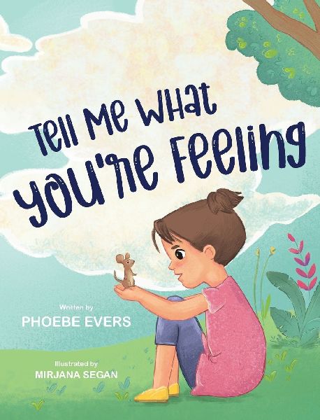 Tell Me What Youre Feeling: A Fun and Engaging Story about Feelings and Emotions: A Fun and Engaging Story about Feelings and Emotions