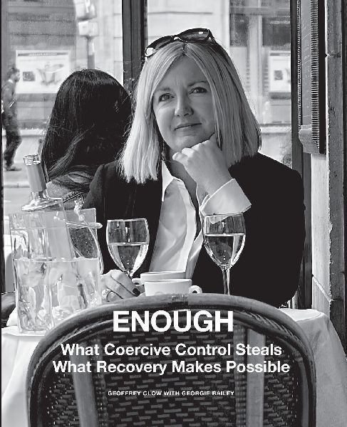 ENOUGH: What Coercive Control Steals. What Recovery Makes Possible