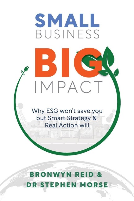 Small Business Big Impact: Why ESG won't save you but Smart  Strategy & Real Action will