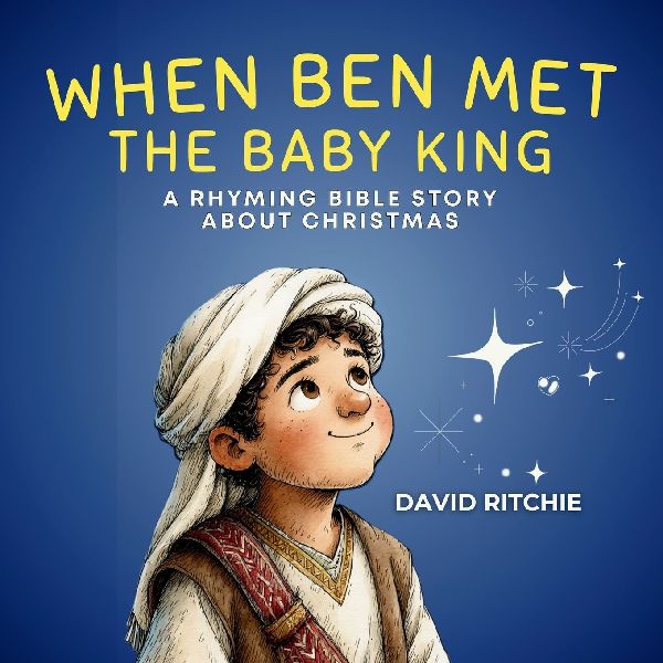 WHEN BEN MET THE BABY KING: A Rhyming Bible Story about Christmas