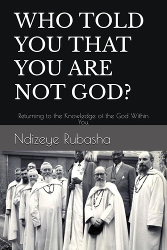 WHO TOLD YOU THAT YOU ARE NOT GOD?: Returning to the Knowledge of the God Within You.