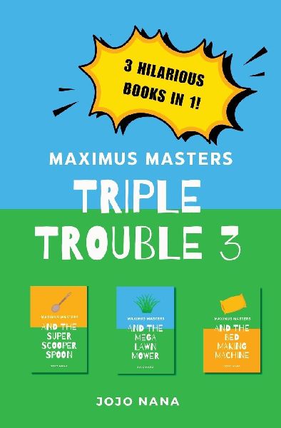 Maximus Masters Triple Trouble 3: Featuring the Super Scooper Spoon, the Mega Lawn Mower and the Bed Making Machine