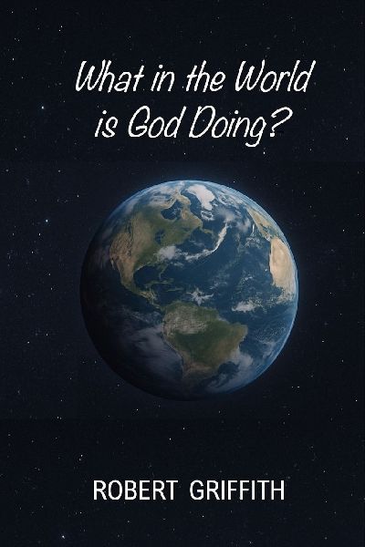 WHAT IN THE WORLD IS GOD DOING?