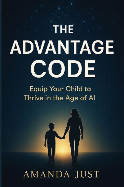 The Advantage Code: Equip your child to thrive in the age of AI