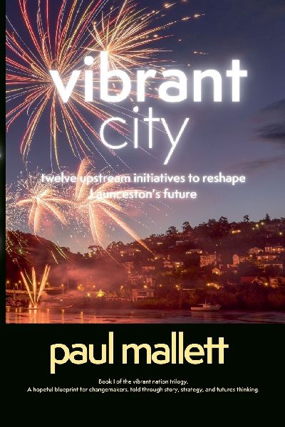 vibrant city: twelve upstream initiatives to reshape Launcestons future