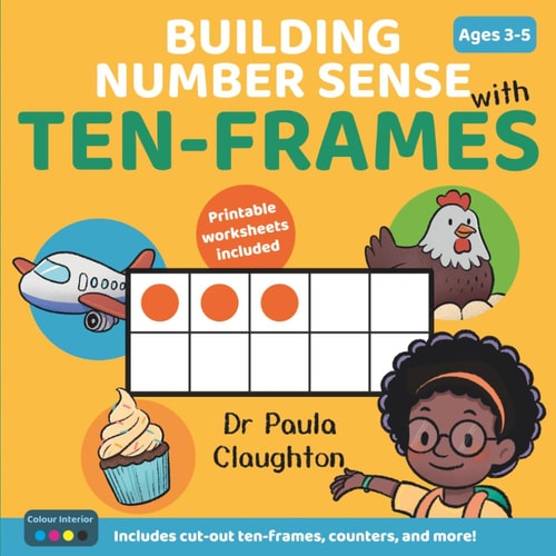 Building Number Sense with Ten-Frames for Ages 3-5 - Hands-On Activities to Explore Numbers, Build Confidence, and Make Maths Meaningful (Colour Edition)