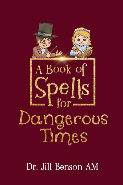 A Book of Spells for Dangerous Times: Transforming Psychology into Playful Spells for Kids and Everyday Tools for Adults