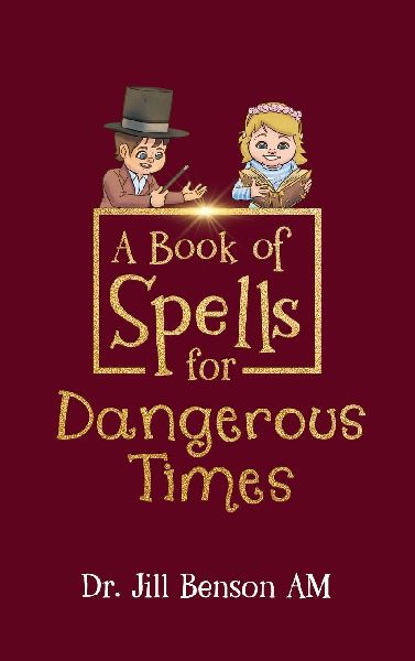 A Book of Spells for Dangerous Times: Transforming Psychology into Playful Spells for Kids and Everyday Tools for Adults