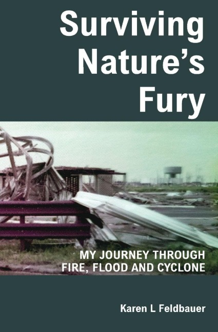 Surviving Nature's Fury: MY JOURNEY THROUGH FIRE, FLOOD AND CYCLONE