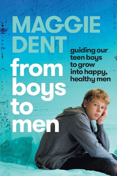 From Boys to Men: guiding our teen boys to grow into happy, healthy men