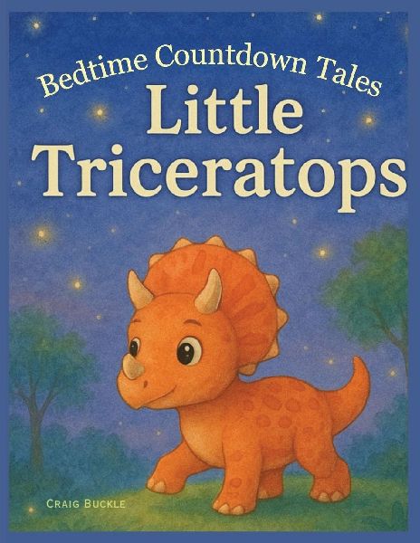 Little Triceratops Bedtime Story for Kids Ages 3-6 - A Gentle Sleep Countdown Picture Book (Bedtime Countdown Tales): A gentle picture book series designed to help children ages 3-6 relax, unwind, and settle into peaceful bedtime routines. Each story foll