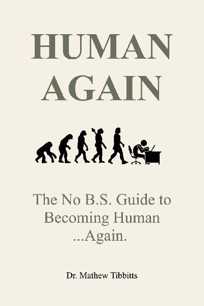 HUMAN AGAIN: The No B.S Guide to Becoming Human... Again