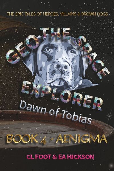 Geo the Space Explorer - Dawn of Tobias - Book 4 Aenigma: Magical realism epic tales of heroes, villains and brown dogs