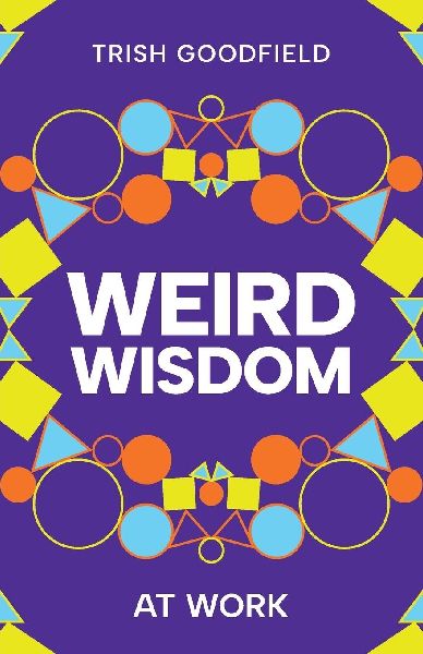 Weird Wisdom: At Work