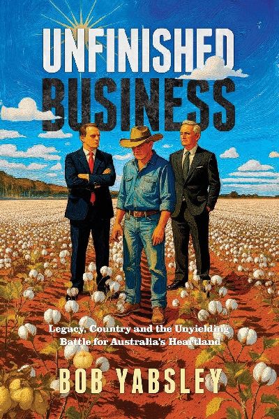 Unfinished Business: Legacy, Country and the Unyielding Battle for Australias Heartland