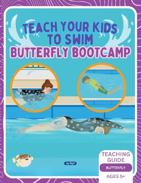 Teach Your Kids To Swim Butterfly Bootcamp: Teaching Guide For Swimming Teachers & Parents