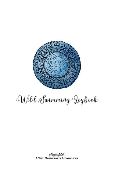 Wild Swimming Logbook For Ocean Swimmers Adventures: Swim Tracker Journal & Log Book Gift For Adventurous Cold Water Swimmer Diary