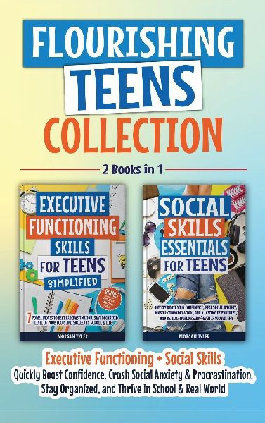 Flourishing Teens Collection: Executive Functioning + Social Skills: Key Life Skills to Boost Confidence, Crush Social Anxiety & Procrastination, Stay Organized, and Thrive in School & Real World
