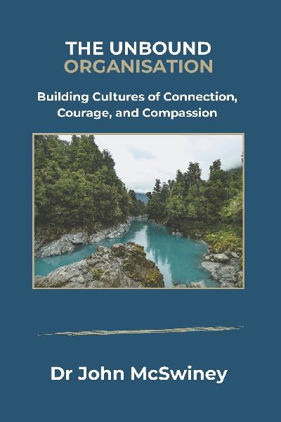 The Unbound Organisation: Building Cultures of Connection, Courage, and Compassion