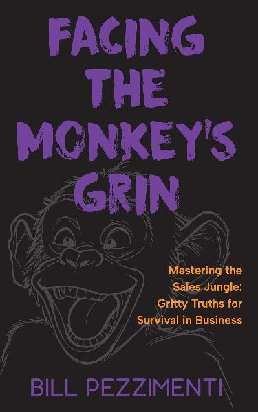 Facing the Monkey's Grin: Mastering the Sales Jungle: Gritty Truths for Survival in Business