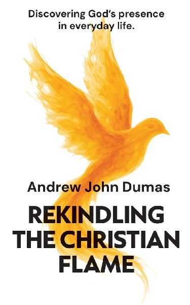 Rekindling the Christian Flame: Discovering Gods presence in everyday life