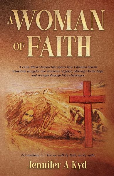 A WOMAN OF FAITH: A Faith Filled Memoir that shows how Christian beliefs transform struggles into moments of grace, offering Divine hope and strength through  life's challenges.