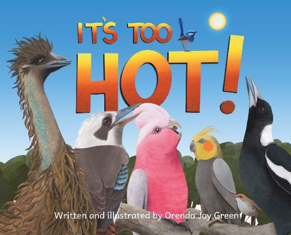 Its Too Hot!: A fun, rhyming, read-aloud picture book for kids 3 to 8 years old about Australias iconic birds making a fuss on a scorching hot summer day.