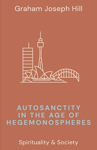 Autosanctity in the Age of Hegemonospheres (Spirituality & Society)