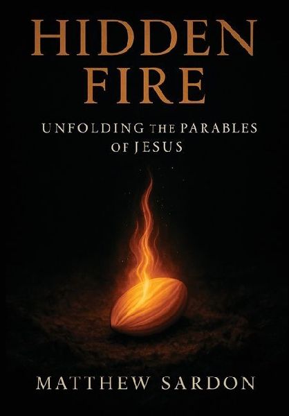 Hidden Fire (Volume 1): Unfolding the Parables of Jesus
