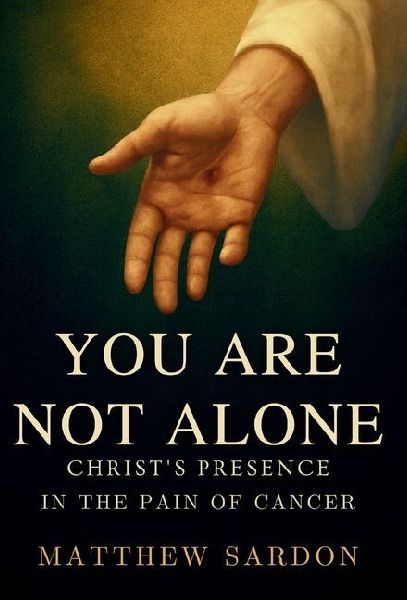 You Are Not Alone: Christs Presence in the Pain of Cancer