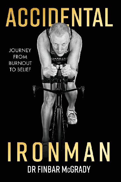 Accidental Ironman: Journey from Burnout To Belief