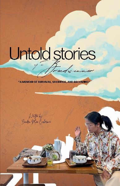 Untold Stories of a Breadwinner: A memoir of survival, sacrifice, and becoming