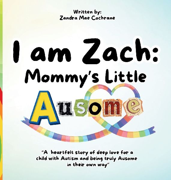I am Zach: Mommy's Little Ausome: "A heartfelt story of deep love for a child with Autism and being truly Ausome in their own way" Mommy's Little Ausome