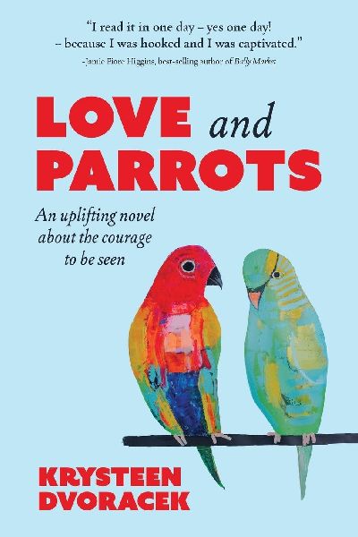 Love and Parrots: An uplifting novel about the courage to be seen