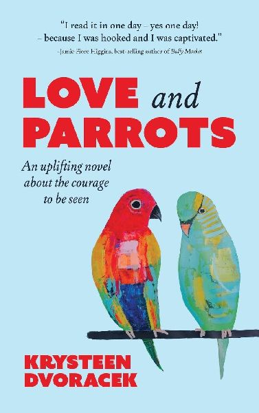 Love and Parrots: An uplifting novel about the courage to be seen
