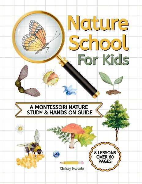 Nature School for Kids: A Montessori Nature  Study & hands on Guide